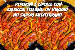 Peperoni e Cipolle con Salsiccia Italiana: Un Viaggio nei Sapori Mediterranei