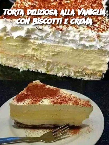 Torta Deliziosa alla Vaniglia con Biscotti e Crema